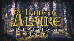 The Lands of Alaire Episode 2 - New D&D Actual Play Series